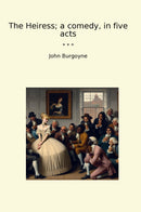 The Heiress; a comedy, in five acts