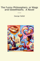 The Funny Philosophers, or Wags and Sweethearts.  A Novel