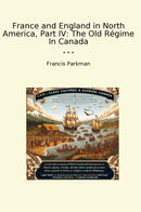 France and England in North America, Part IV: The Old Régime In Canada