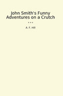 John Smith's Funny Adventures on a Crutch
