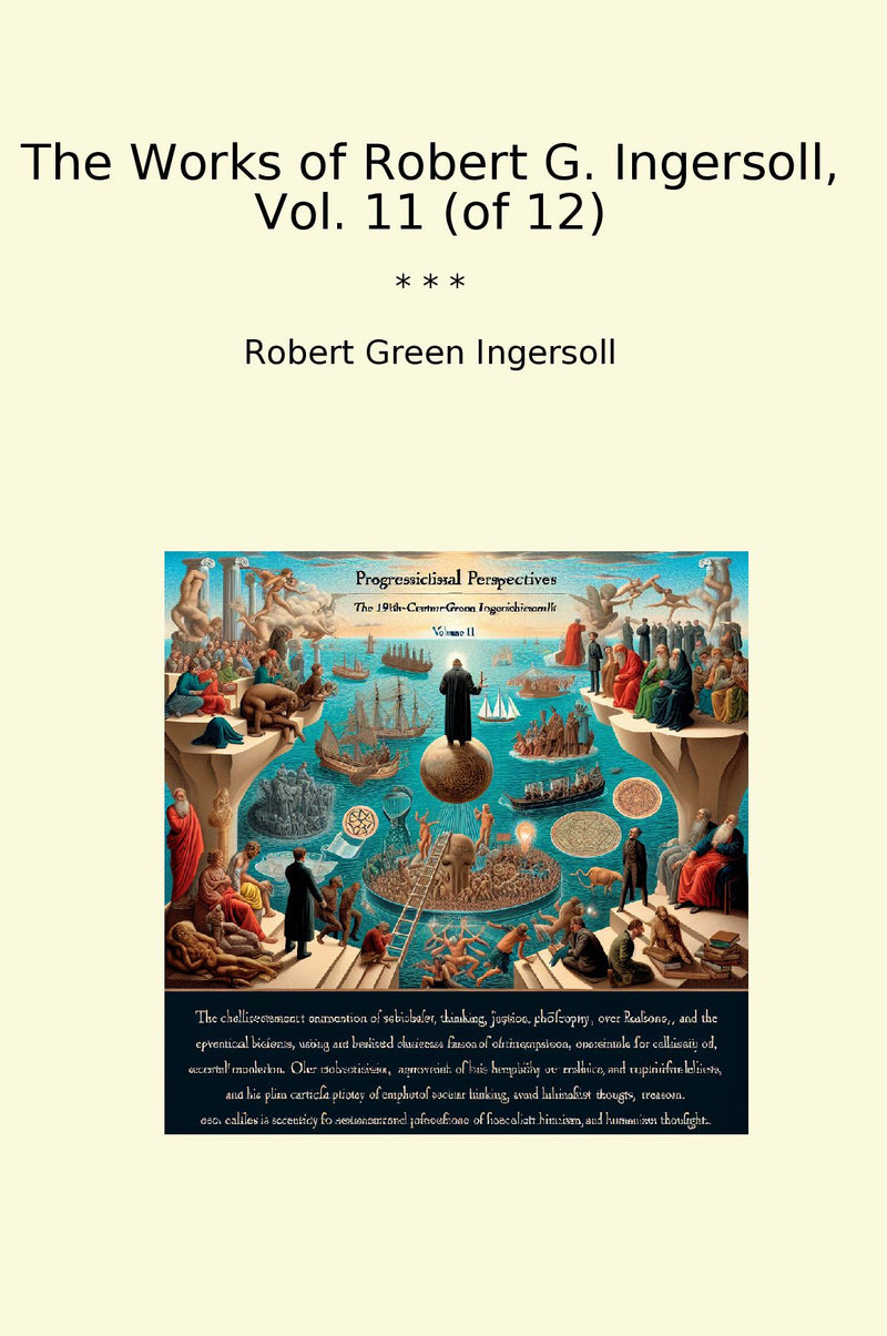 The Works of Robert G. Ingersoll, Vol. 11 (of 12)
