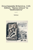 "Encyclopaedia Britannica, 11th Edition, "Basso-relievo" to "Bedfordshire""