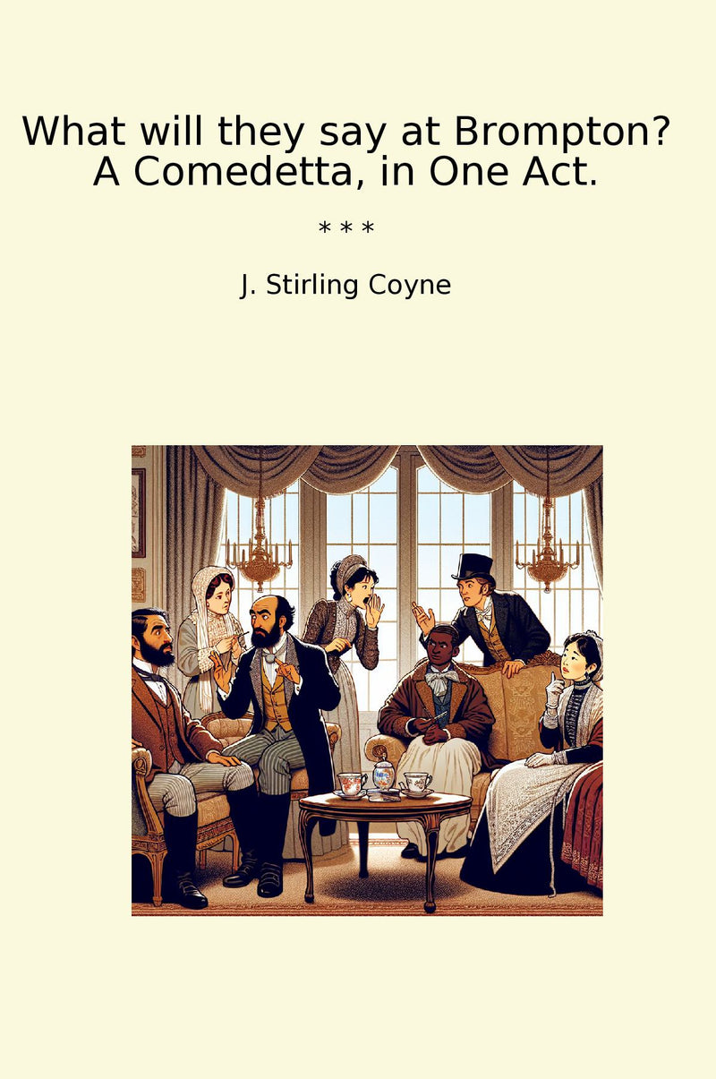 What will they say at Brompton? A Comedetta, in One Act.