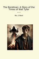 The Bondman: A Story of the Times of Wat Tyler