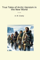 True Tales of Arctic Heroism in the New World