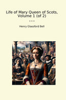 Life of Mary Queen of Scots, Volume 1 (of 2)