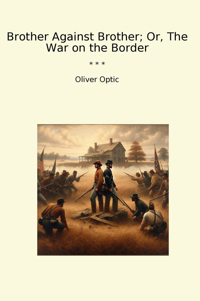 Brother Against Brother; Or, The War on the Border