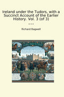 Ireland under the Tudors, with a Succinct Account of the Earlier History. Vol. 3 (of 3)