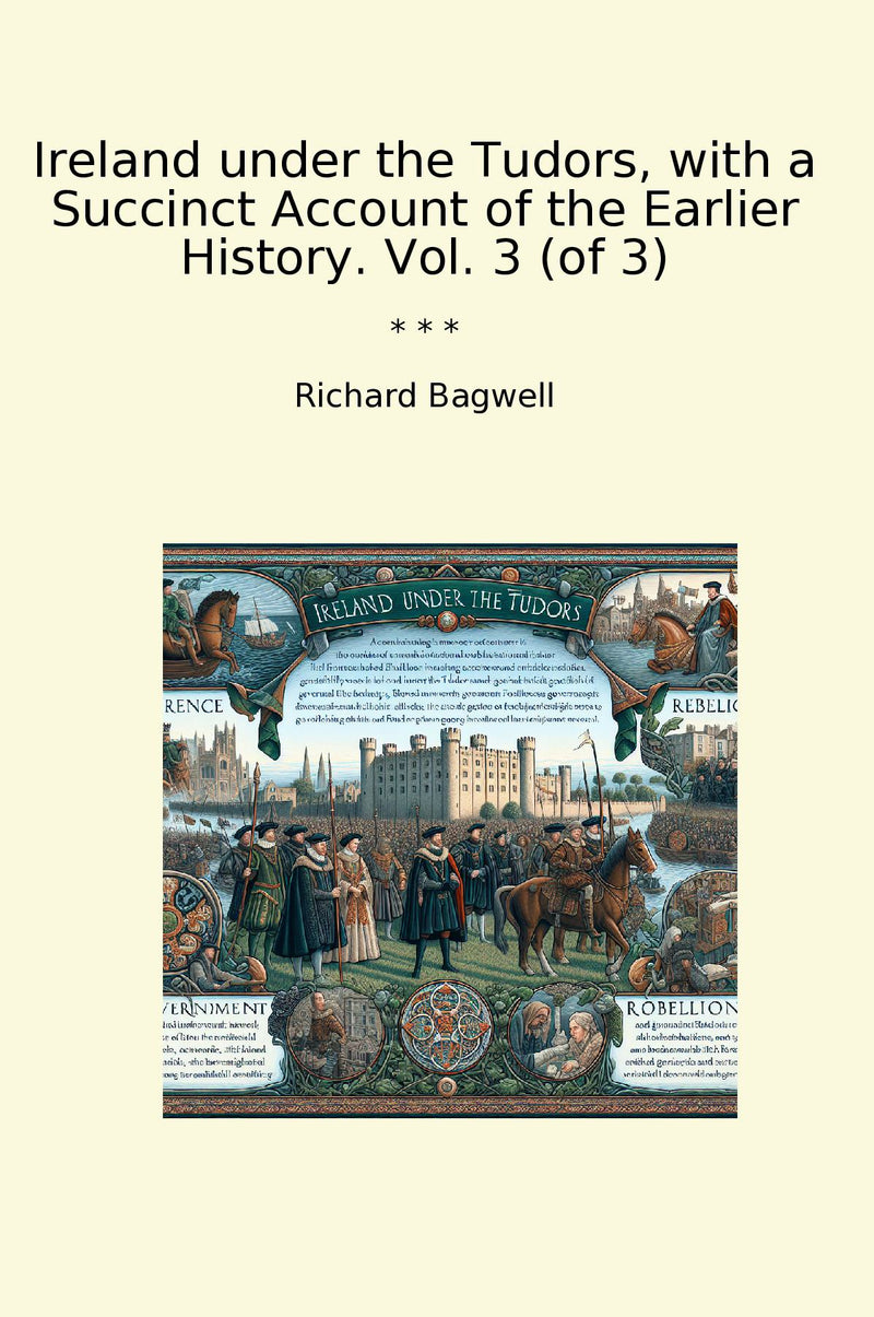 Ireland under the Tudors, with a Succinct Account of the Earlier History. Vol. 3 (of 3)