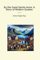 By the Good Sainte Anne: A Story of Modern Quebec