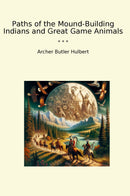 Paths of the Mound-Building Indians and Great Game Animals