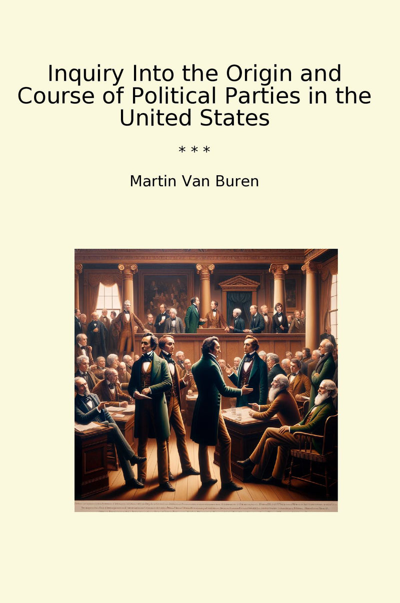 Inquiry Into the Origin and Course of Political Parties in the United States