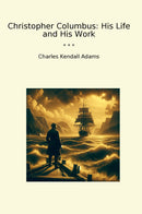 Christopher Columbus: His Life and His Work