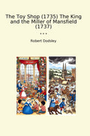 The Toy Shop (1735) The King and the Miller of Mansfield (1737)