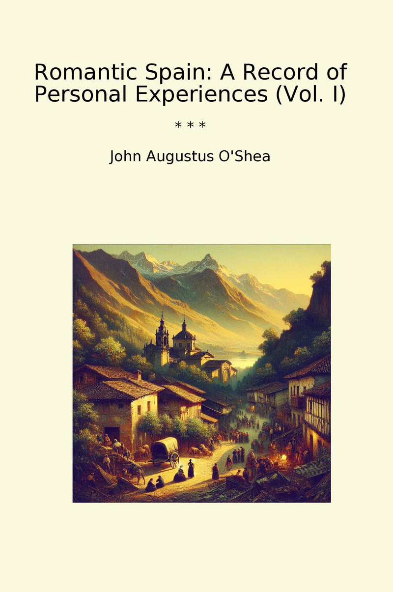 Romantic Spain: A Record of Personal Experiences (Vol. I)