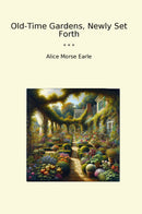 Old-Time Gardens, Newly Set Forth