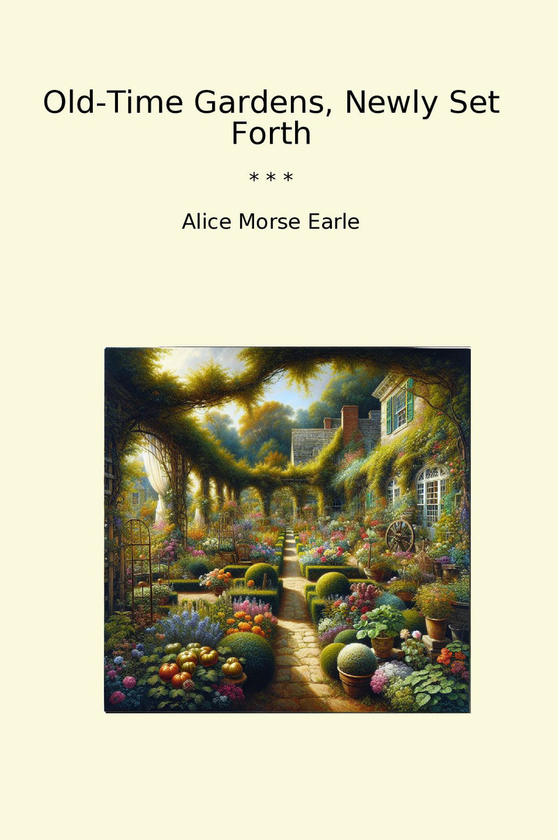 Old-Time Gardens, Newly Set Forth