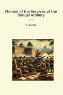 Memoir of the Services of the Bengal Artillery