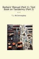 Barbers' Manual (Part 1); Text Book on Taxidermy (Part 2)