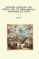 Scientific American, Vol. XXXIX.—No. 24. [New Series.], December 14, 1878