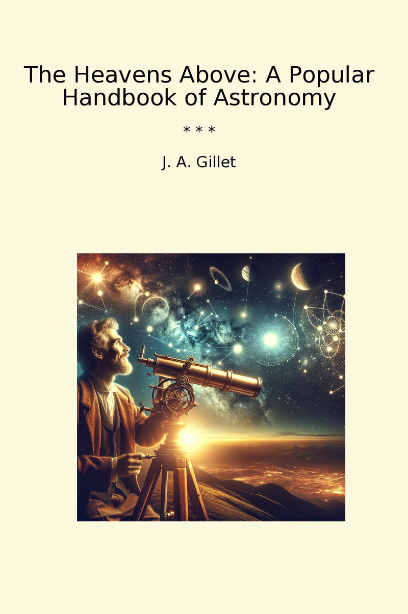 The Heavens Above: A Popular Handbook of Astronomy