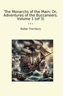 The Monarchs of the Main; Or, Adventures of the Buccaneers. Volume 1 (of 3)