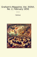 Graham's Magazine, Vol. XXXVI, No. 2, February 1850