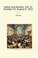 Notes and Queries, Vol. IV, Number 93, August 9, 1851