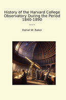 History of the Harvard College Observatory During the Period 1840-1890