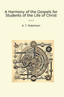 A Harmony of the Gospels for Students of the Life of Christ