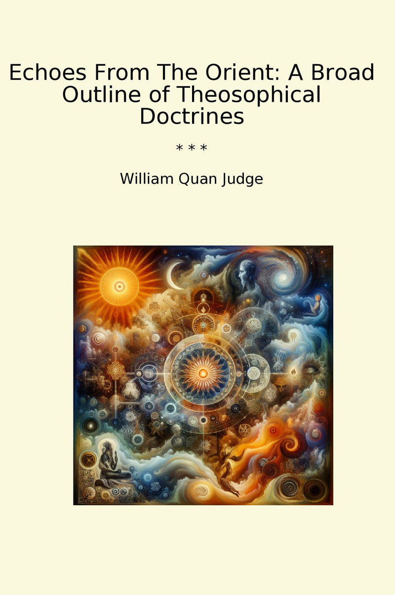 Echoes From The Orient: A Broad Outline of Theosophical Doctrines