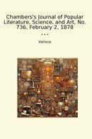 Chambers's Journal of Popular Literature, Science, and Art, No. 736, February 2, 1878