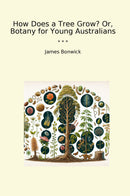 How Does a Tree Grow? Or, Botany for Young Australians