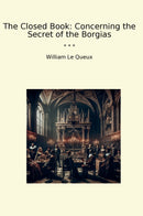 The Closed Book: Concerning the Secret of the Borgias