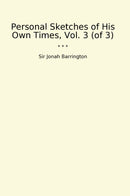 Personal Sketches of His Own Times, Vol. 3 (of 3)