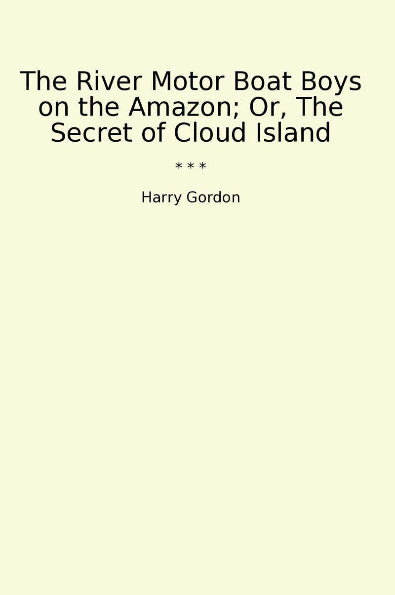 The River Motor Boat Boys on the Amazon; Or, The Secret of Cloud Island