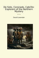 De Soto, Coronado, Cabrillo: Explorers of the Northern Mystery