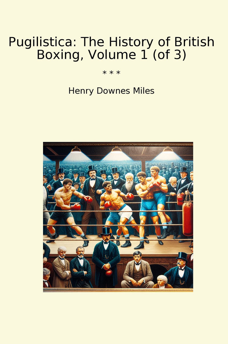 Pugilistica: The History of British Boxing, Volume 1 (of 3)