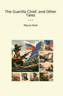 The Guerilla Chief, and Other Tales