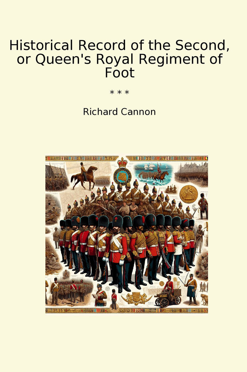 Historical Record of the Second, or Queen's Royal Regiment of Foot
