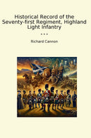 Historical Record of the Seventy-first Regiment, Highland Light Infantry