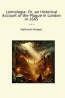 Loimologia: Or, an Historical Account of the Plague in London in 1665