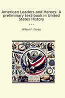 American Leaders and Heroes: A preliminary text-book in United States History