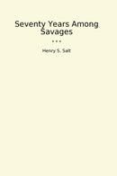 Seventy Years Among Savages