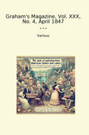 Graham's Magazine, Vol. XXX, No. 4, April 1847