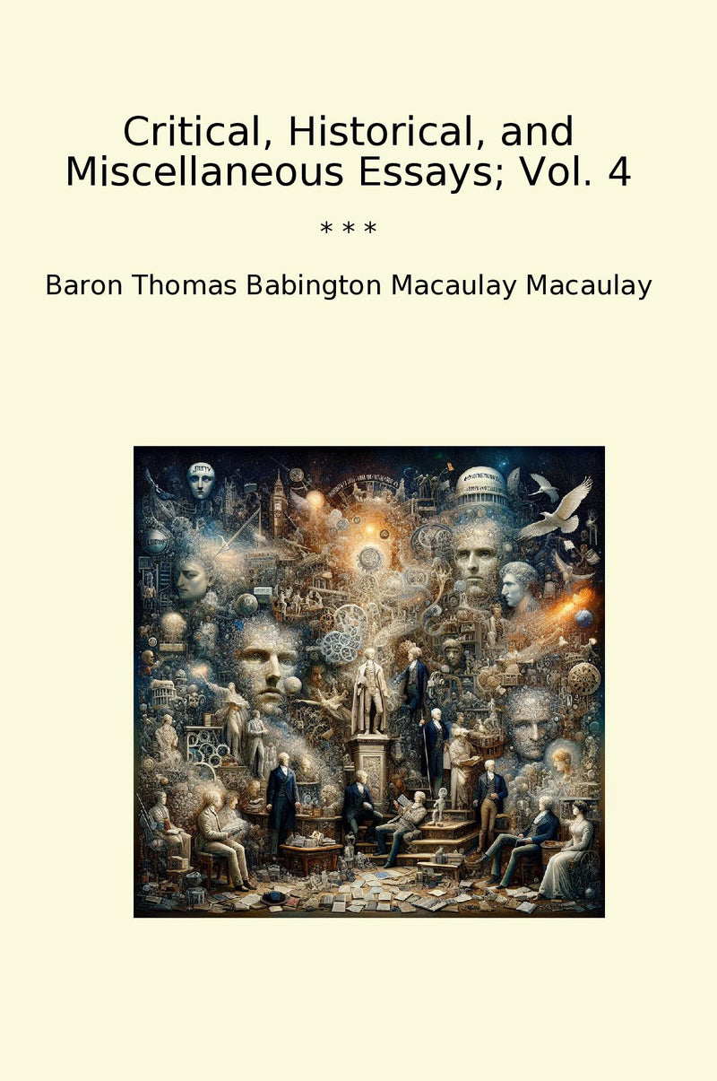 Critical, Historical, and Miscellaneous Essays; Vol. 4