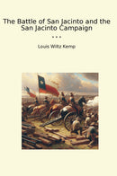 The Battle of San Jacinto and the San Jacinto Campaign
