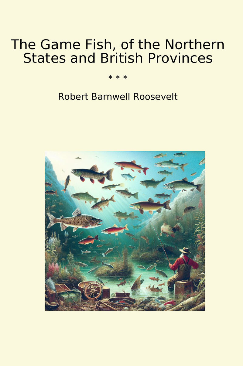 The Game Fish, of the Northern States and British Provinces