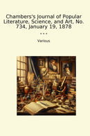 Chambers's Journal of Popular Literature, Science, and Art, No. 734, January 19, 1878
