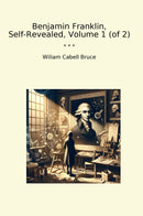 Benjamin Franklin, Self-Revealed, Volume 1 (of 2)